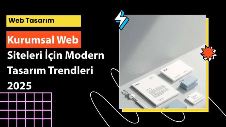 2025 yılına özel kurumsal web siteleri tasarım trendlerini keşfedin. Kullanıcı deneyimini iyileştiren, SEO dostu ve modern tasarım unsurlarını nasıl kullanabilirsiniz?