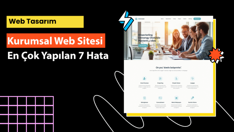 Kurumsal web sitelerinde en çok yapılan 7 hata nedir? Bu rehberle dijital itibarınızı koruyun ve dönüşüm oranınızı artırın.