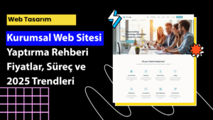 2025 yılında kurumsal web sitesi yaptırma süreci, fiyatları, teknik detayları ve trendleri bu rehberde keşfedin.