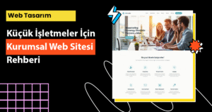 Küçük işletmeler için kurumsal web sitesi rehberi ile dijitalde büyüyün, güven kazanın ve müşterilerinizi etkileyin.