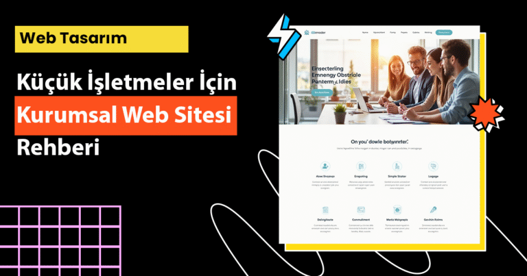 Küçük işletmeler için kurumsal web sitesi rehberi ile dijitalde büyüyün, güven kazanın ve müşterilerinizi etkileyin.