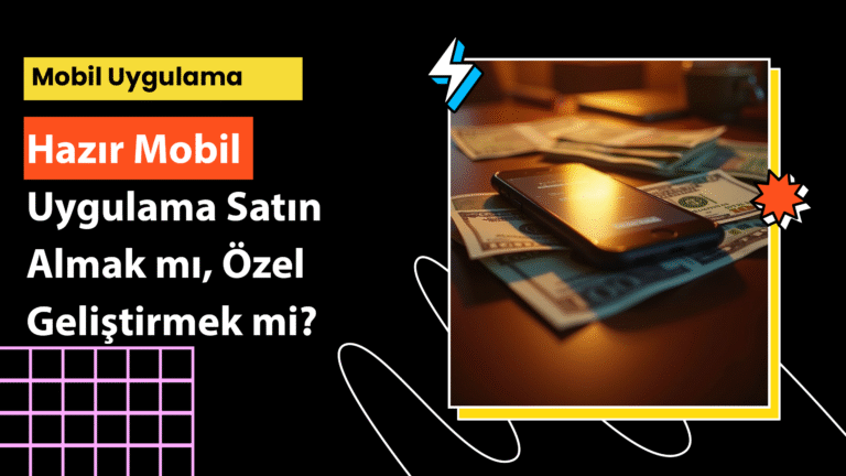 Hazır mobil uygulama ile özel geliştirme arasında kaldıysanız bu rehber tam size göre! Avantajları, dezavantajları ve maliyetleri öğrenin.