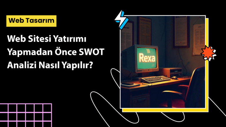 Web sitesi yatırımı öncesi SWOT analizi tablosu – güçlü, zayıf yönler, fırsatlar ve tehditler bölümleri