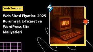 2025 web sitesi fiyatları tablosu – kurumsal, e-ticaret ve WordPress maliyet karşılaştırması