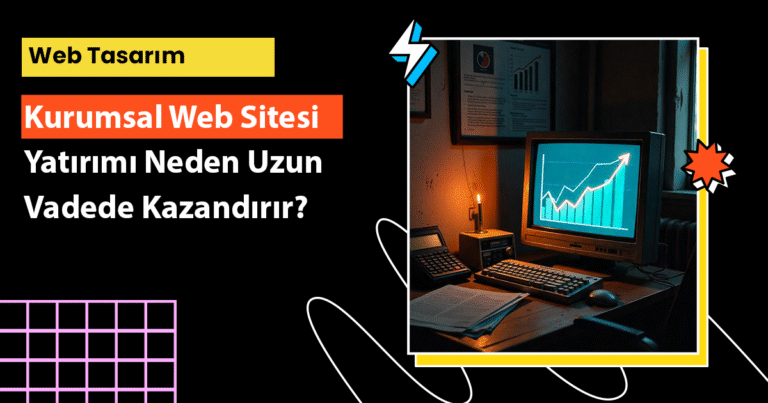 Kurumsal web sitesi yatırımı neden uzun vadede kazandırır? Marka değeri, müşteri güveni ve dijital dönüşümle ilgili tüm avantajları keşfedin.