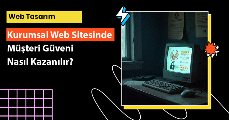 Kurumsal web sitesinde müşteri güveni nasıl kazanılır? Güven sağlayan tasarım unsurlarını ve stratejik içerik öğelerini keşfedin.