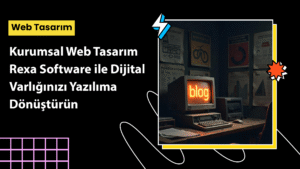 Kurumsal Web Tasarım süreci Rexa Software dijital strateji