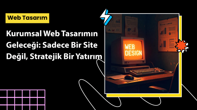 Kurumsal Web Tasarım artık sadece vitrin değil, dijital stratejinizin merkezidir. Bu yazıda, web sitelerinin evrimini ve geleceğini inceliyoruz.